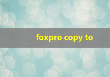 foxpro copy to